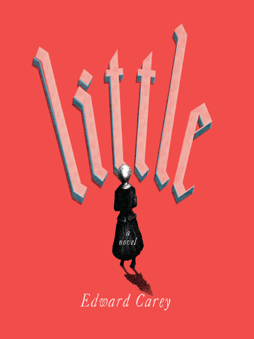 Title details for Little by Edward Carey - Available